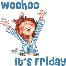 YES...It's Friday! Images?q=tbn:ANd9GcTFATe6rOaYkFuxnHLZZHXAbb8POngnsxrKXH_NG3ZEjegb0bmd